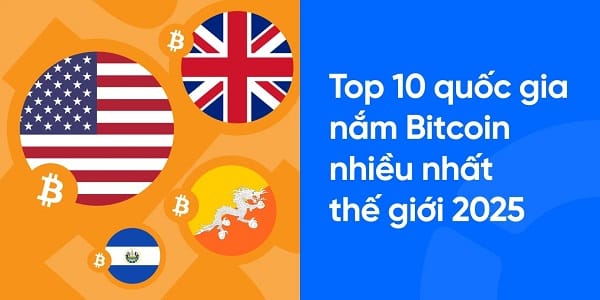 Top 10 quốc gia nắm giữ Bitcoin nhiều nhất